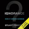 Ignorance: How It Drives Science (Unabridged)