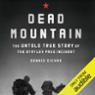 Dead Mountain: The Untold True Story of the Dyatlov Pass Incident (Unabridged)