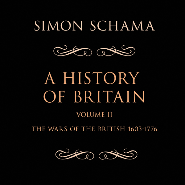 A History of Britain, Volume 2: The Wars of the British 1603-1776
