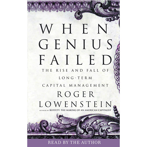 When Genius Failed: The Rise and Fall of Long-Term Capital Management (Unabridged)