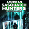 American Sasquatch Hunters: Bigfoot in America
